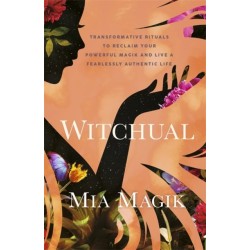 Witchual: Transformative Rituals to Reclaim Your Powerful Magik and Live a Fearlessly Authentic Life