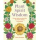 Plant Spirit Wisdom: Connect with Your Plant Allies for Powerful Healing and Guidance