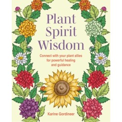 Plant Spirit Wisdom: Connect with Your Plant Allies for Powerful Healing and Guidance