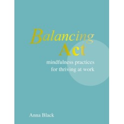 Balancing Act: Mindfulness Practices for Thriving at Work