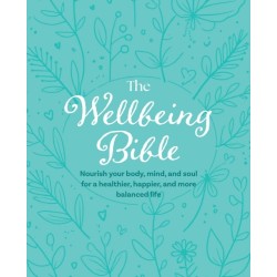 The Wellbeing Bible: Nourish Your Body, Mind, and Soul for a Healthier, Happier, and More Balanced Life