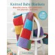Knitted Baby Blankets: 35 patterns to make: Beautiful Covers, Cute Comforters, Fun Playmats, and More