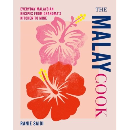The Malay Cook: Everyday Malaysian Recipes from Grandma’s Kitchen to Mine