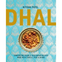Dhal: Comforting Vegan & Vegetarian Recipes Made with Lentils, Peas and Beans