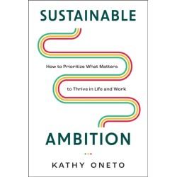 Sustainable Ambition: How to Prioritize What Matters to Thrive in Life and Work