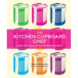 The Kitchen Cupboard Chef: Inspired Recipes Using Canned, Jarred & Bottled Ingredients