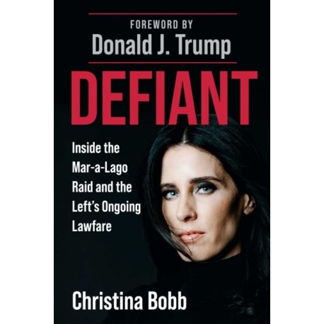 Defiant: Inside the Mar-a-Lago Raid and the Left's Ongoing Lawfare