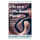 Life on a Little-Known Planet: Dispatches from a Changing World
