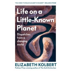 Life on a Little-Known Planet: Dispatches from a Changing World