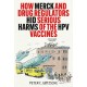 How Merck and Drug Regulators Hid Serious Harms of the HPV Vaccines