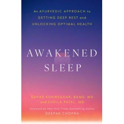 Awakened Sleep: An Ayurvedic Approach to Getting Deep Rest and Unlocking Optimal Health