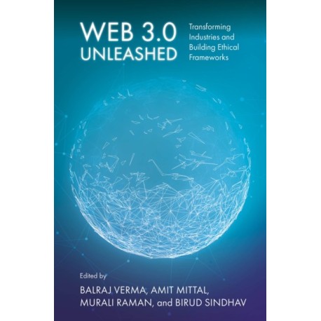 Web 3.0 Unleashed: Transforming Industries and Building Ethical Frameworks