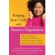 Helping Your Child with Sensory Regulation: Skills to Manage the Emotional and Behavioral Components of Your Child's Sensory Processing Challenges