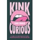 Kink Curious: A Guide to Exploring Your Kinks, Dispelling Shame, and Staying Safe
