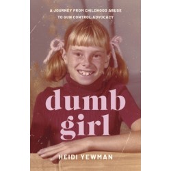 Dumb Girl: A Journey from Childhood Abuse to Gun Control Advocacy