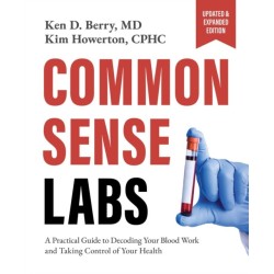 Common Sense Labs: A Practical Guide to Decoding Your Blood Work and Taking Control of Your Health (Updated and Expanded Edition)
