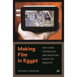 Making Film in Egypt: How Labor, Technology, and Mediation Shape the Industry