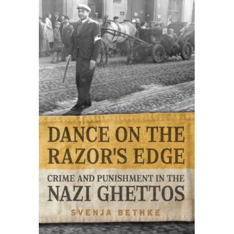 Dance on the Razor's Edge: Crime and Punishment in the Nazi Ghettos