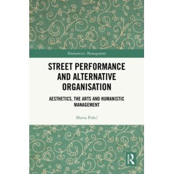 Street Performance and Alternative Organisation: Aesthetics, the Arts and Humanistic Management