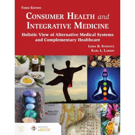 Consumer Health and Integrative Medicine: A Holistic View of Alternative Medical Systems and Complementary Healthcare