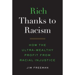 Rich Thanks to Racism: How the Ultra-Wealthy Profit from Racial Injustice