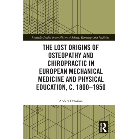The Lost Origins of Osteopathy and Chiropractic in European Mechanical Medicine