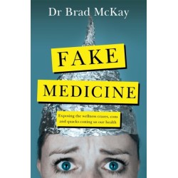 Fake Medicine: Exposing the wellness crazes, cons and quacks costing us our health