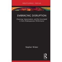 Embracing Disruption: Clowning, Improvisation, and the Unscripted in Early Shakespearean Performance