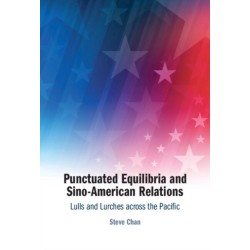 Punctuated Equilibria and Sino-American Relations: Lulls and Lurches across the Pacific