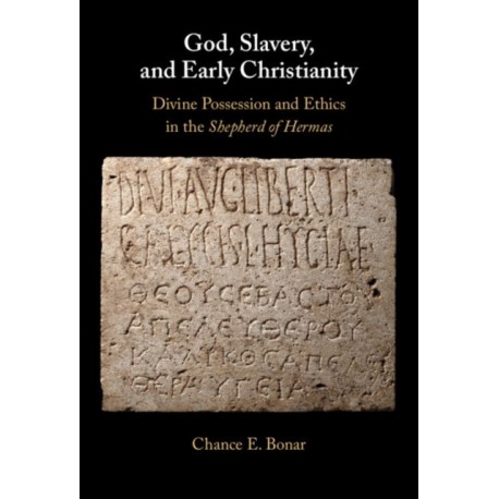 God, Slavery, and Early Christianity: Divine Possession and Ethics in the Shepherd of Hermas