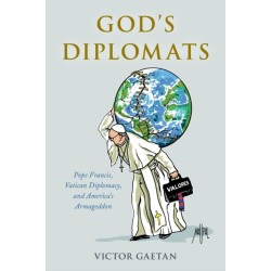 God's Diplomats: Pope Francis, Vatican Diplomacy, and America's Armageddon