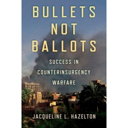 Bullets not Ballots: Success in Counterinsurgency Warfare
