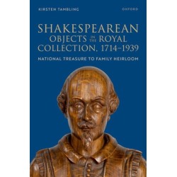 Shakespearean Objects in the Royal Collection, 1714–1939: From National Treasure to Family Heirloom