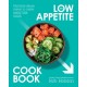 The Low Appetite Cookbook: Over 100 Nutrient-Dense Meals to Make Every Bite Count