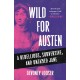 Wild for Austen: A Rebellious, Subversive, and Untamed Jane