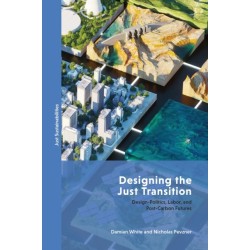 Designing the Just Transition: Design-Politics, Labor, and the Battle for Post-Carbon Futures