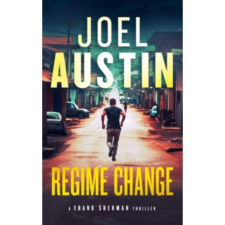 Regime Change: A Military Thriller Where Loyalty Still Matters and Justice Isn’t Clean