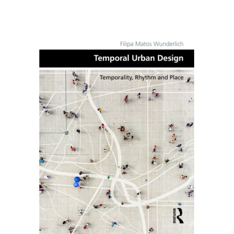 Temporal Urban Design: Temporality, Rhythm and Place