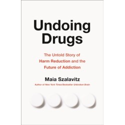 Undoing Drugs: How Harm Reduction is Changing the Future of Drugs and Addiction