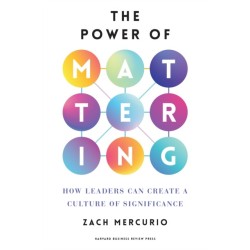 The Power of Mattering: How Leaders Can Create a Culture of Significance