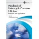 Handbook of Heterocyclic Corrosion Inhibitors: Principles and Applications