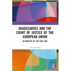 Headscarves and the Court of Justice of the European Union: An Analysis of the Case Law