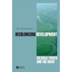 Decolonizing Development: Colonial Power and the Maya