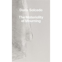 Doris Salcedo: The Materiality of Mourning