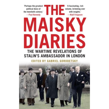 The Maisky Diaries: The Wartime Revelations of Stalin's Ambassador in London