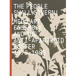 The People Shall Govern!: Medu Art Ensemble and the Anti-Apartheid Poster, 1979-1985