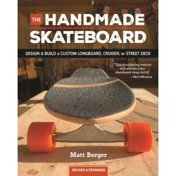 The Handmade Skateboard: Design & Build Your Own Custom Longboard, Cruiser, or Street Deck