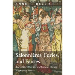 Salonnieres, Furies, and Fairies, Revised Edition: The Politics of Gender and Cultural Change in Absolutist France