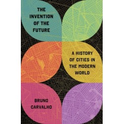 The Invention of the Future: A History of Cities in the Modern World