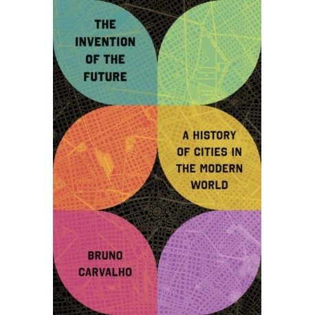 The Invention of the Future: A History of Cities in the Modern World